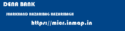 DENA BANK  JHARKHAND HAZARIBAG HAZARIBAGH   micr code